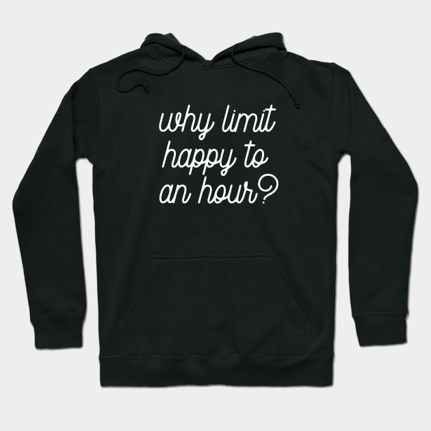 Why limit happy to an hour Hoodie by LemonBox